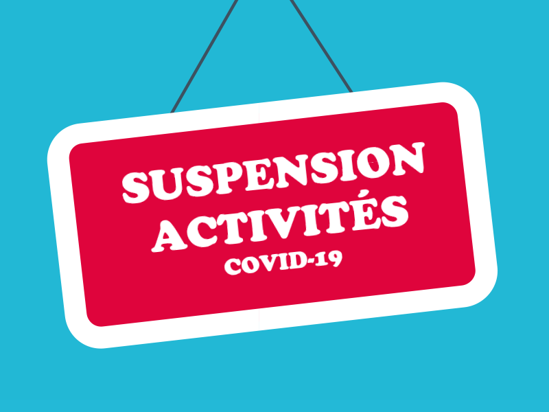 SUSPENSION DE NOS ACTIVITÉS - Dispositif COVID-19